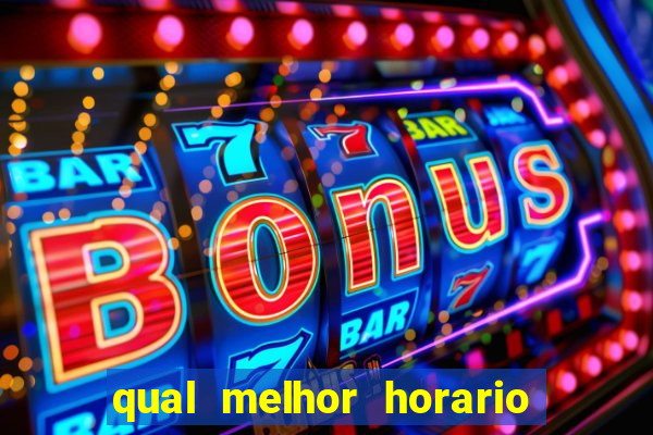 qual melhor horario para ganhar dinheiro no fortune tiger